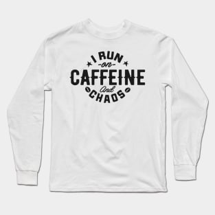 I Run on Caffeine and Chaos Long Sleeve T-Shirt